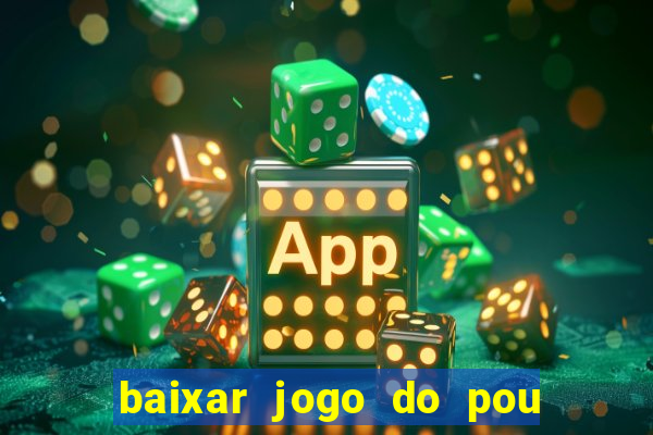 baixar jogo do pou no play store